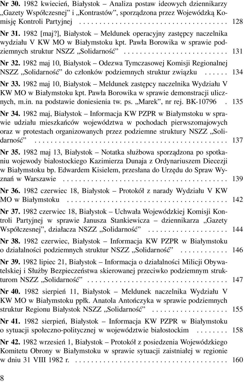 1982 maj 10, Białystok Odezwa Tymczasowej Komisji Regionalnej NSZZ Solidarność do członków podziemnych struktur związku...... 134 Nr 33.