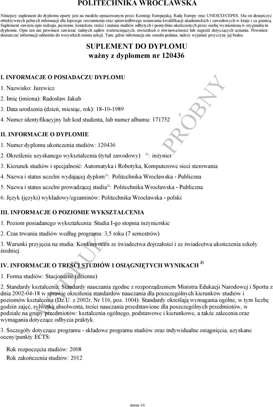 Suplement zawiera opis rodzaju, poziomu, kontekstu, treści i statusu studiów odbytych i pomyślnie ukończonych przez osobę wymienioną w oryginalnym dyplomie.