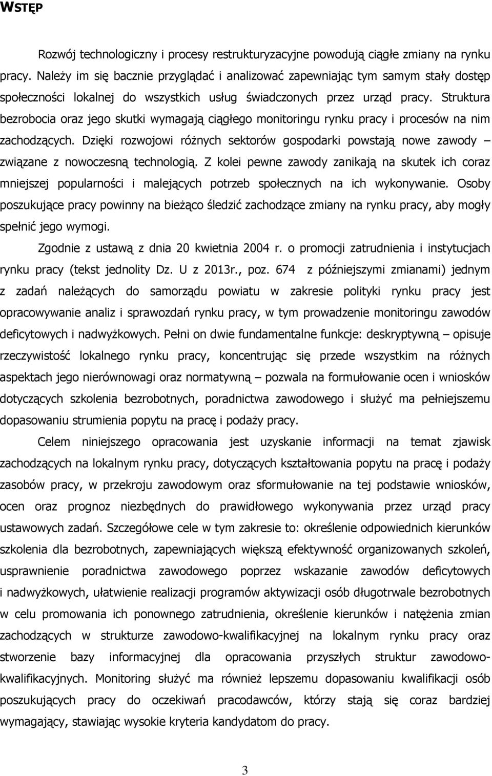 Struktura bezrobocia oraz jego skutki wymagają ciągłego monitoringu rynku pracy i procesów na nim zachodzących.