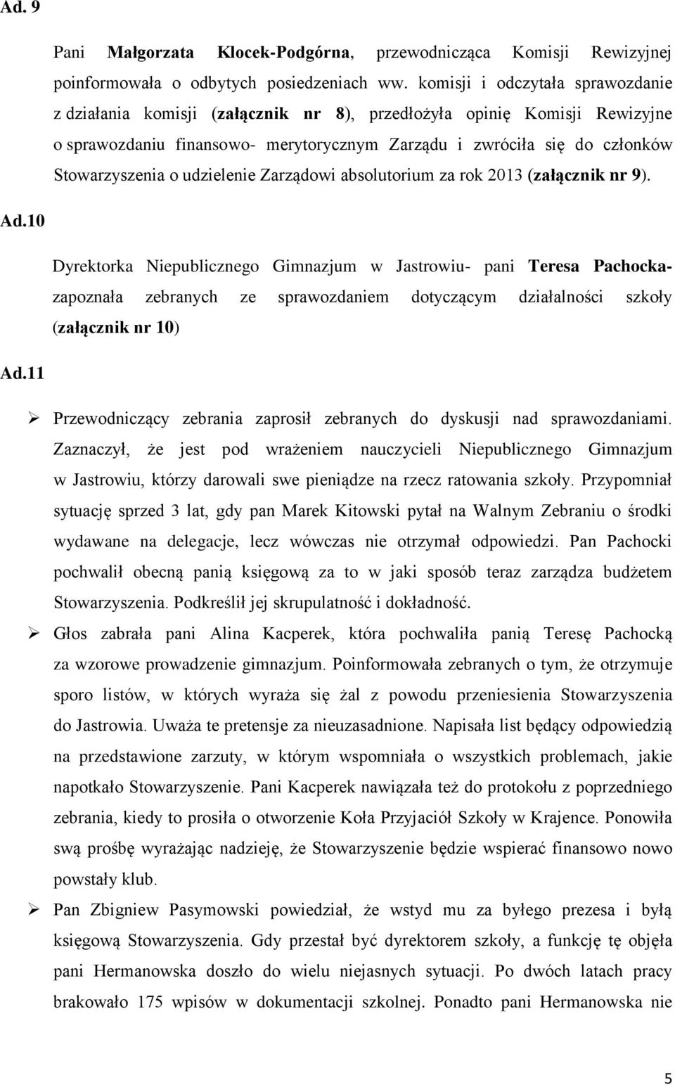 udzielenie Zarządowi absolutorium za rok 2013 (załącznik nr 9). Ad.