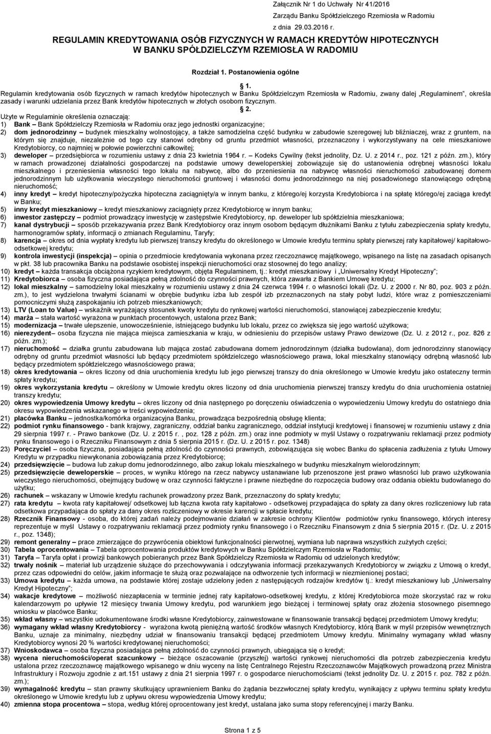 Regulamin kredytowania osób fizycznych w ramach kredytów hipotecznych w Banku Spółdzielczym Rzemiosła w Radomiu, zwany dalej Regulaminem, określa zasady i warunki udzielania przez Bank kredytów