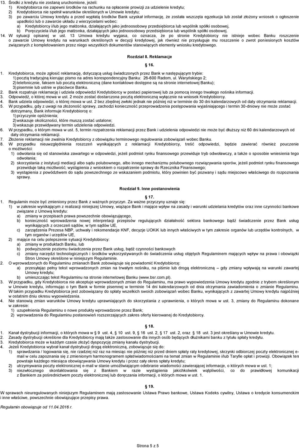 wierzycielami wobec: a) Kredytobiorcy i/lub jego małżonka, działających jako jednoosobowy przedsiębiorca lub wspólnik spółki osobowej, b) Poręczyciela i/lub jego małżonka, działających jako