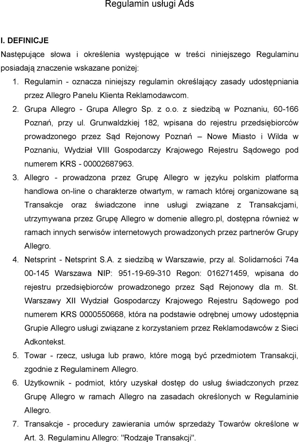 Grunwaldzkiej 182, wpisana do rejestru przedsiębiorców prowadzonego przez Sąd Rejonowy Poznań Nowe Miasto i Wilda w Poznaniu, Wydział VIII Gospodarczy Krajowego Rejestru Sądowego pod numerem KRS -