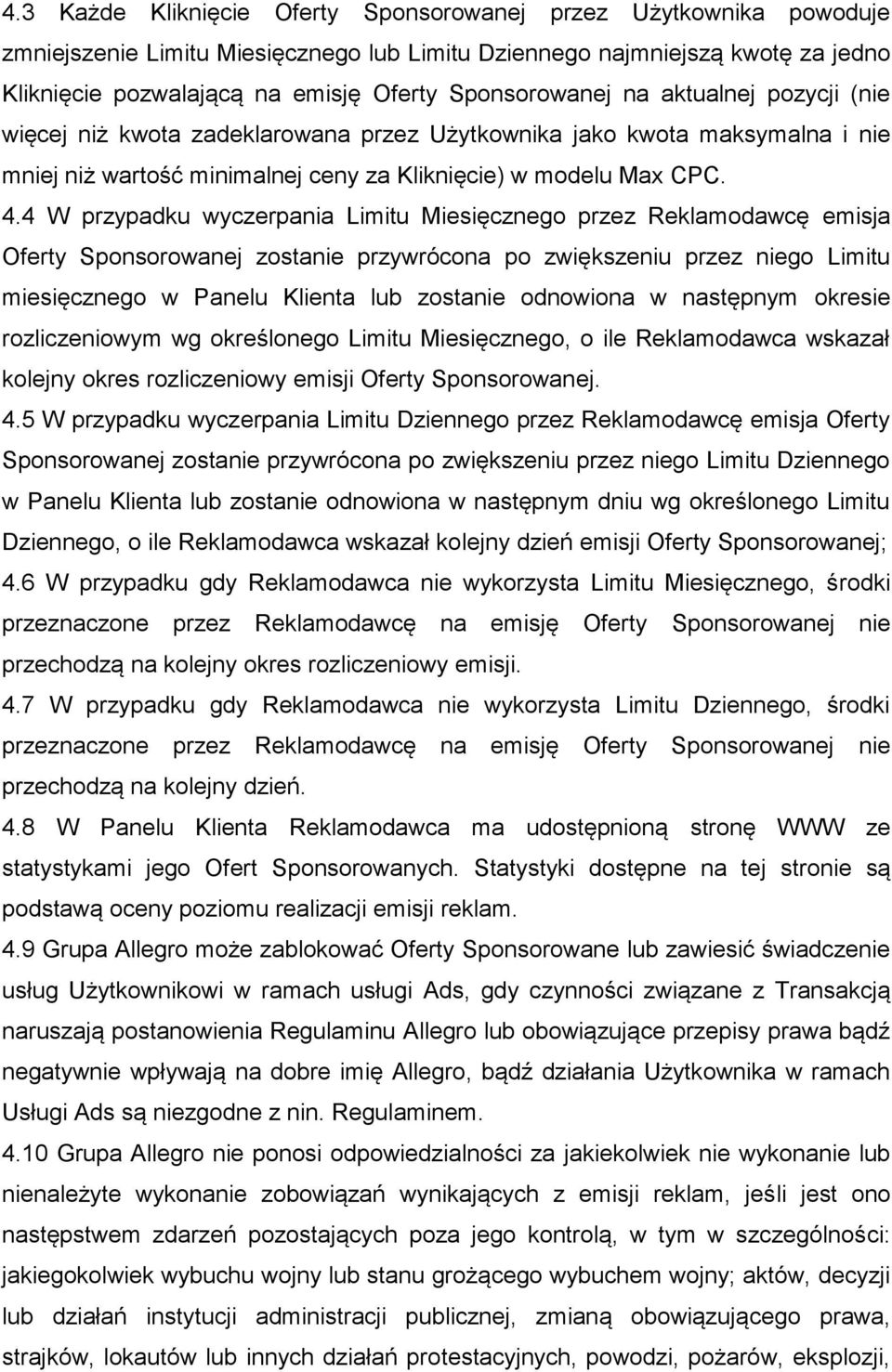 4 W przypadku wyczerpania Limitu Miesięcznego przez Reklamodawcę emisja Oferty Sponsorowanej zostanie przywrócona po zwiększeniu przez niego Limitu miesięcznego w Panelu Klienta lub zostanie