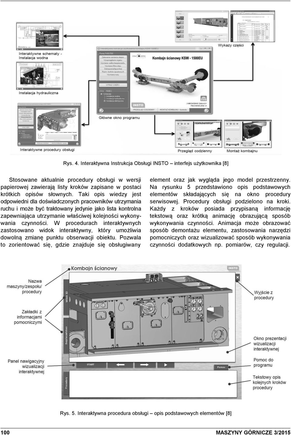 W procedurach interaktywnych zastosowano widok interaktywny, który umożliwia dowolną zmianę punktu obserwacji obiektu.