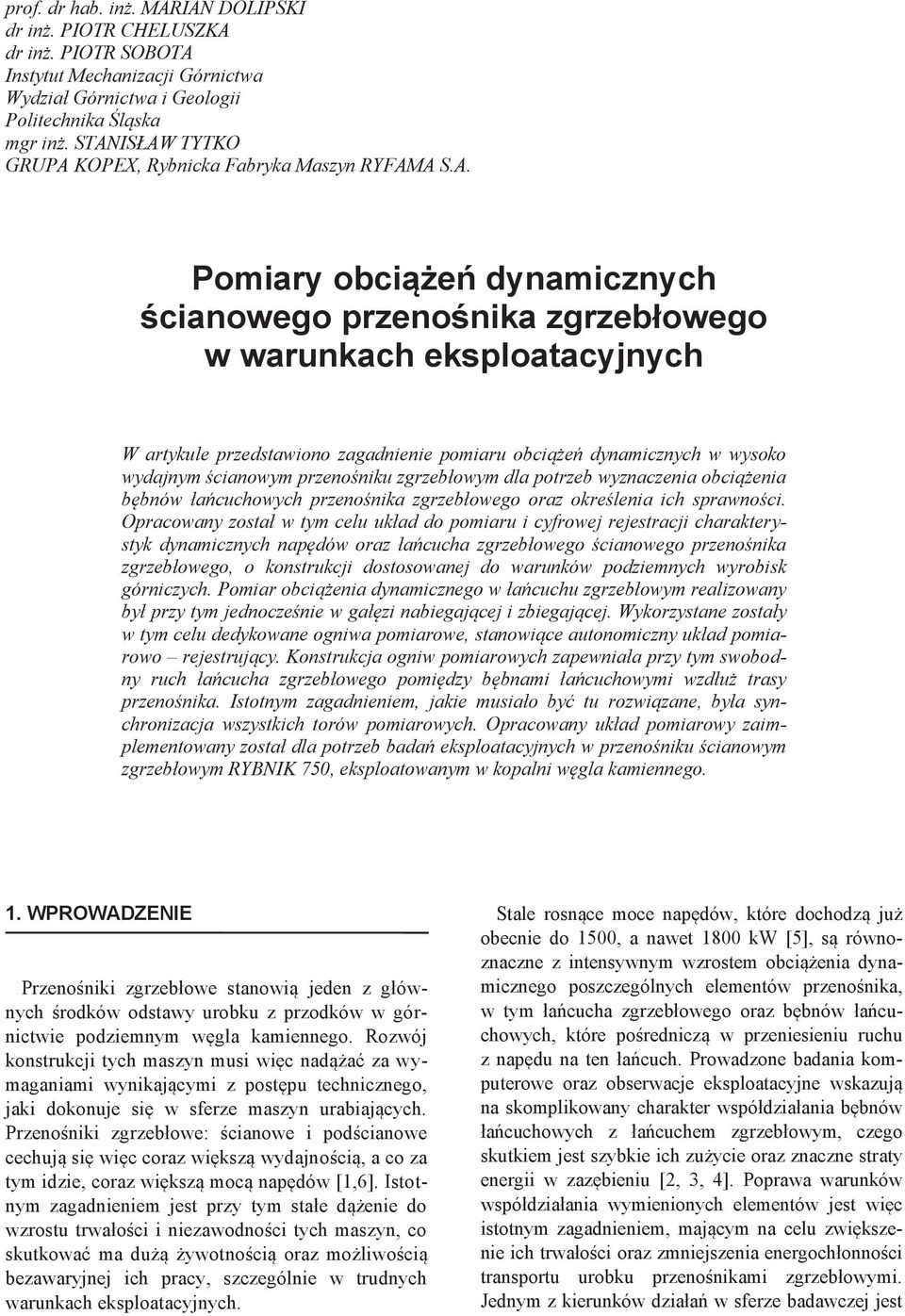 pomiaru obciążeń dynamicznych w wysoko wydajnym ścianowym przenośniku zgrzebłowym dla potrzeb wyznaczenia obciążenia bębnów łańcuchowych przenośnika zgrzebłowego oraz określenia ich sprawności.