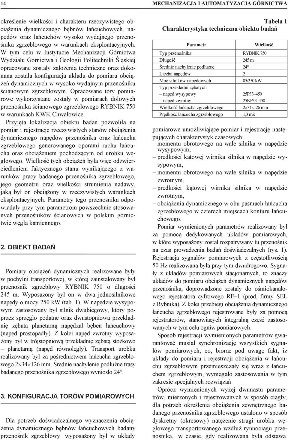 W tym celu w Instytucie Mechanizacji Górnictwa Wydziału Górnictwa i Geologii Politechniki Śląskiej opracowane zostały założenia techniczne oraz dokonana została konfiguracja układu do pomiaru