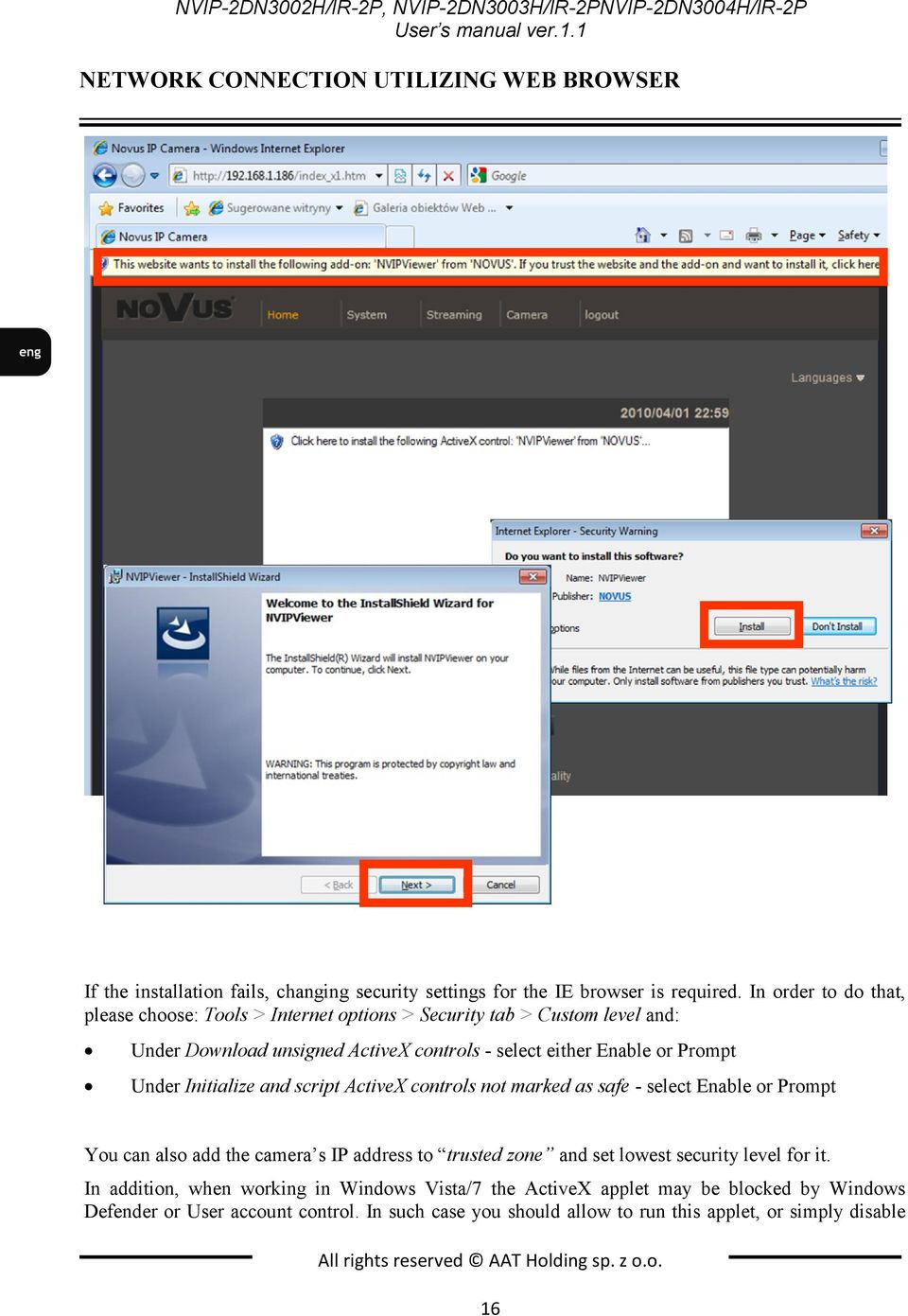 Initialize and script ActiveX controls not marked as safe - select Enable or Prompt You can also add the camera s IP address to trusted zone and set lowest security level for it.