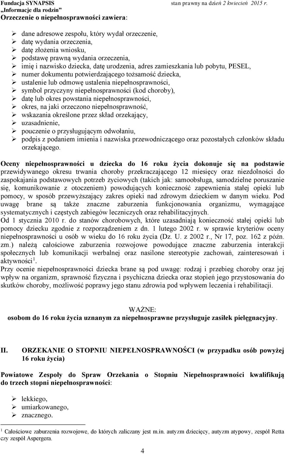 choroby), datę lub okres powstania niepełnosprawności, okres, na jaki orzeczono niepełnosprawność, wskazania określone przez skład orzekający, uzasadnienie, pouczenie o przysługującym odwołaniu,