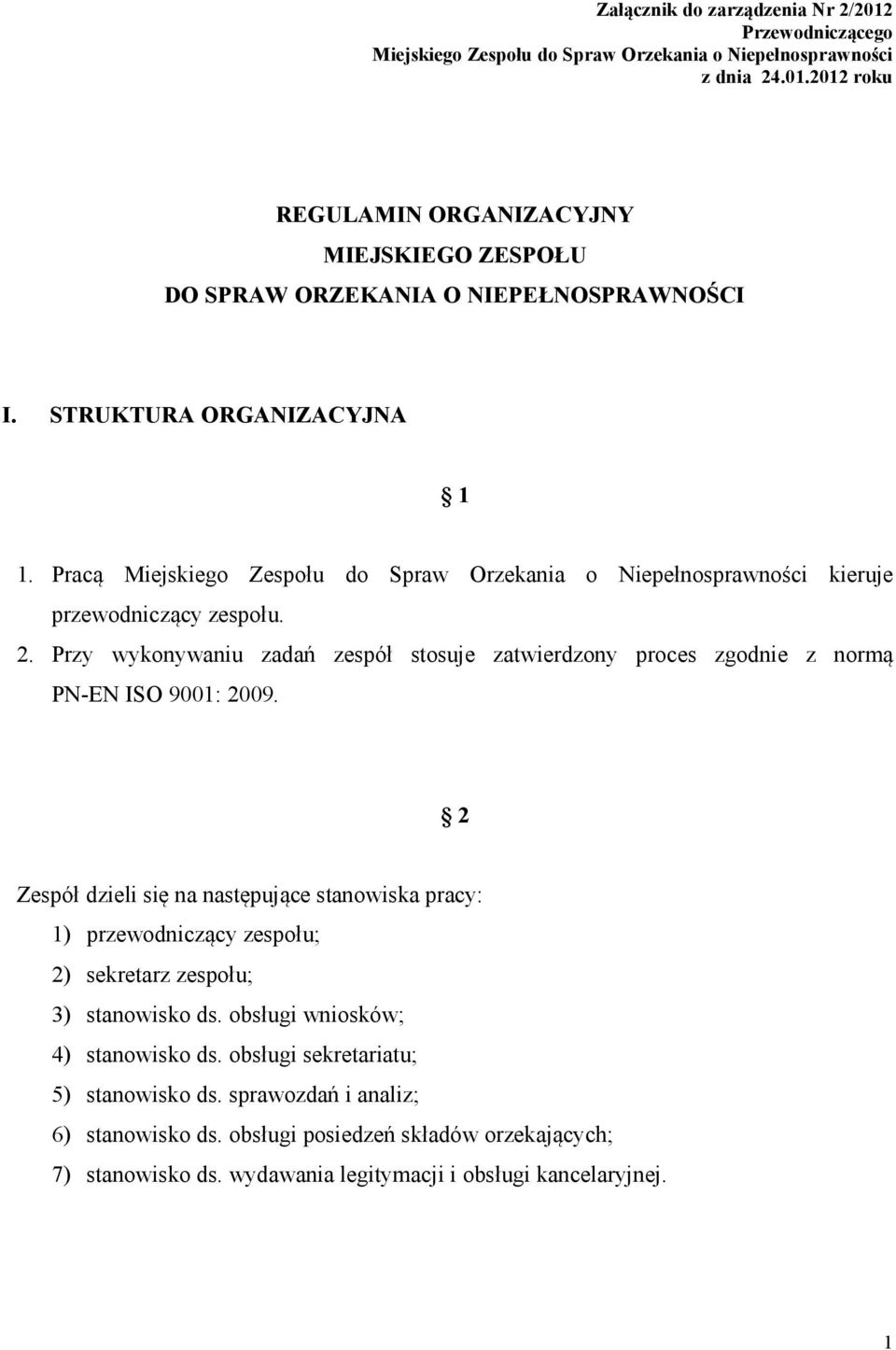 Przy wykonywaniu zadań zespół stosuje zatwierdzony proces zgodnie z normą PN-EN ISO 9001: 2009.