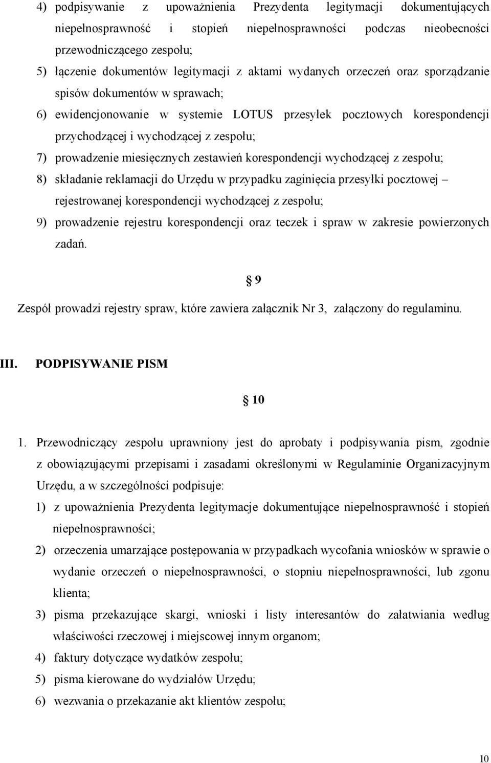 prowadzenie miesięcznych zestawień korespondencji wychodzącej z zespołu; 8) składanie reklamacji do Urzędu w przypadku zaginięcia przesyłki pocztowej rejestrowanej korespondencji wychodzącej z