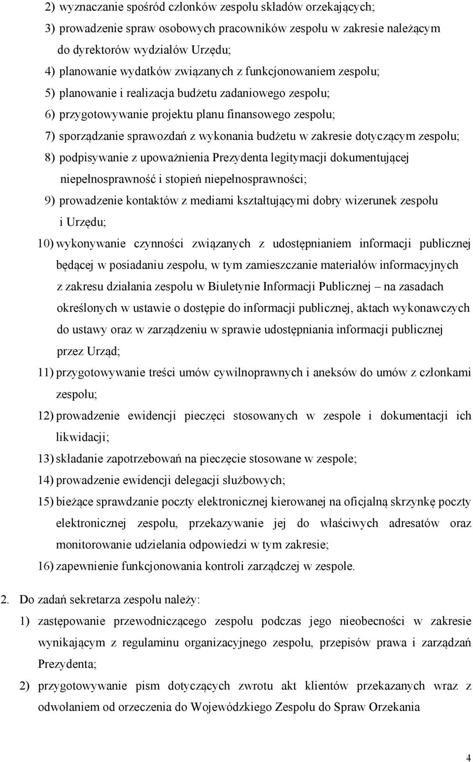 dotyczącym zespołu; 8) podpisywanie z upoważnienia Prezydenta legitymacji dokumentującej niepełnosprawność i stopień niepełnosprawności; 9) prowadzenie kontaktów z mediami kształtującymi dobry