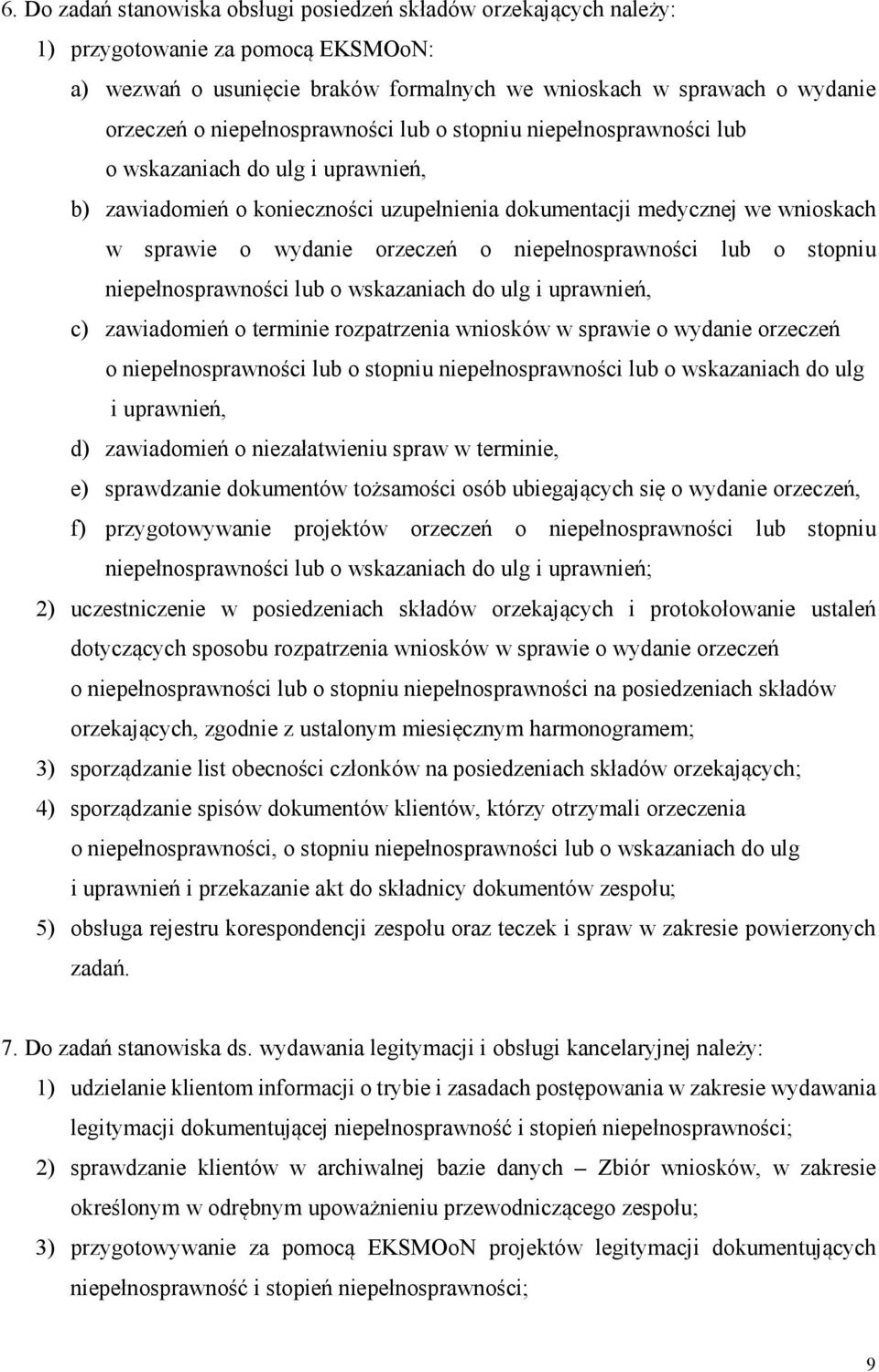 niepełnosprawności lub o stopniu niepełnosprawności lub o wskazaniach do ulg i uprawnień, c) zawiadomień o terminie rozpatrzenia wniosków w sprawie o wydanie orzeczeń o niepełnosprawności lub o