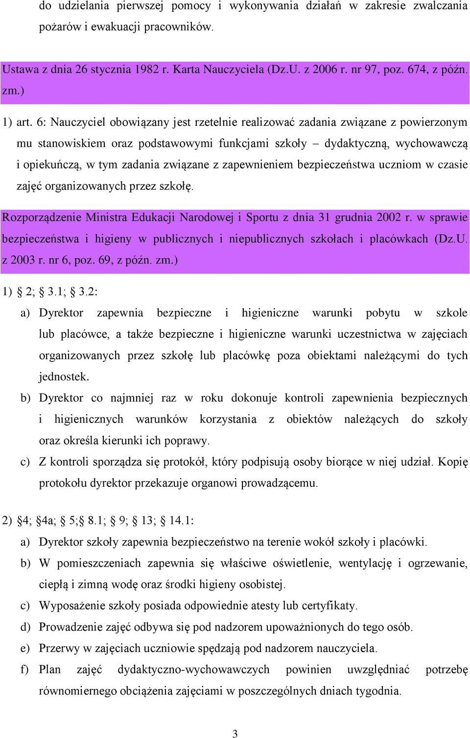 6: Nauczyciel obowiązany jest rzetelnie realizować zadania związane z powierzonym mu stanowiskiem oraz podstawowymi funkcjami szkoły dydaktyczną, wychowawczą i opiekuńczą, w tym zadania związane z