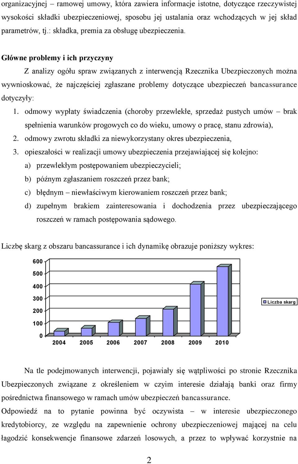 Główne problemy i ich przyczyny Z analizy ogółu spraw związanych z interwencją Rzecznika Ubezpieczonych można wywnioskować, że najczęściej zgłaszane problemy dotyczące ubezpieczeń bancassurance