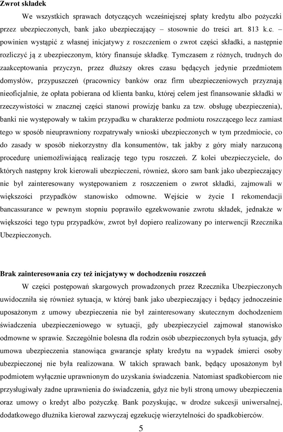 nieoficjalnie, że opłata pobierana od klienta banku, której celem jest finansowanie składki w rzeczywistości w znacznej części stanowi prowizję banku za tzw.