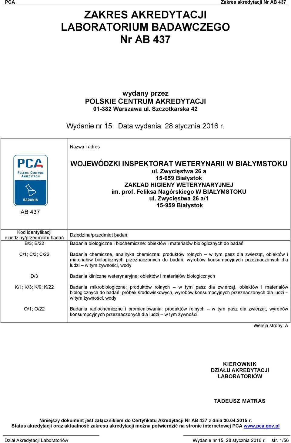 Zwycięstwa 26 a/1 15-959 Białystok Kod identyfikacji dziedziny/przedmiotu badań B/3; B/22 C/1; C/3; C/22 D/3 K/1; K/3; K/9; K/22 O/1; O/22 Dziedzina/przedmiot badań: Badania biologiczne i