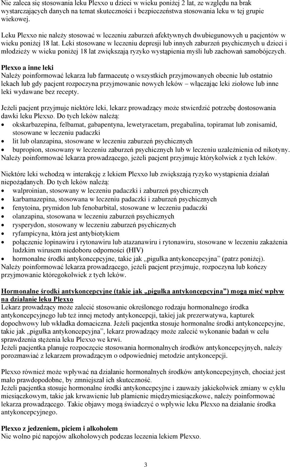 Leki stosowane w leczeniu depresji lub innych zaburzeń psychicznych u dzieci i młodzieży w wieku poniżej 18 lat zwiększają ryzyko wystąpienia myśli lub zachowań samobójczych.