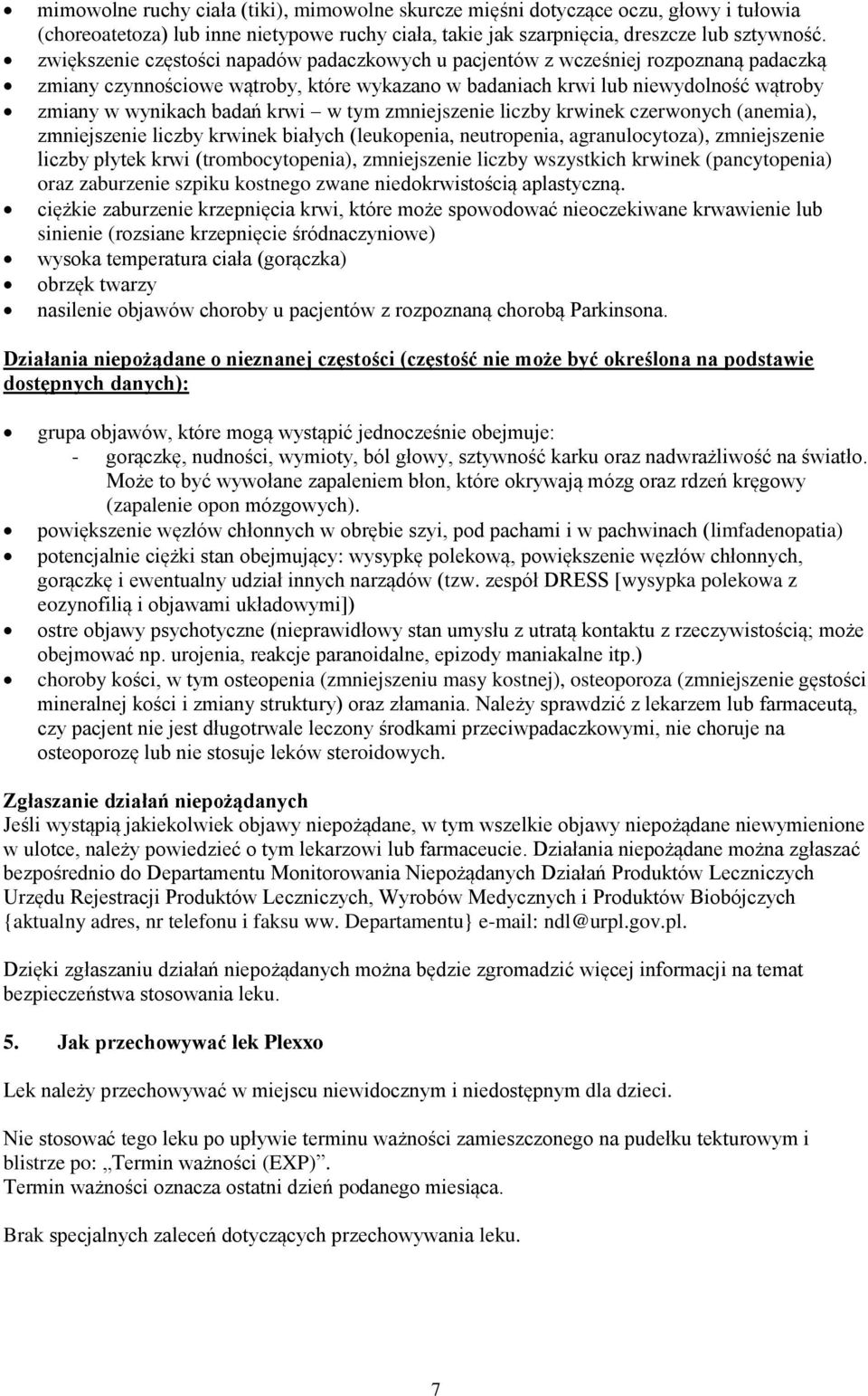 krwi w tym zmniejszenie liczby krwinek czerwonych (anemia), zmniejszenie liczby krwinek białych (leukopenia, neutropenia, agranulocytoza), zmniejszenie liczby płytek krwi (trombocytopenia),