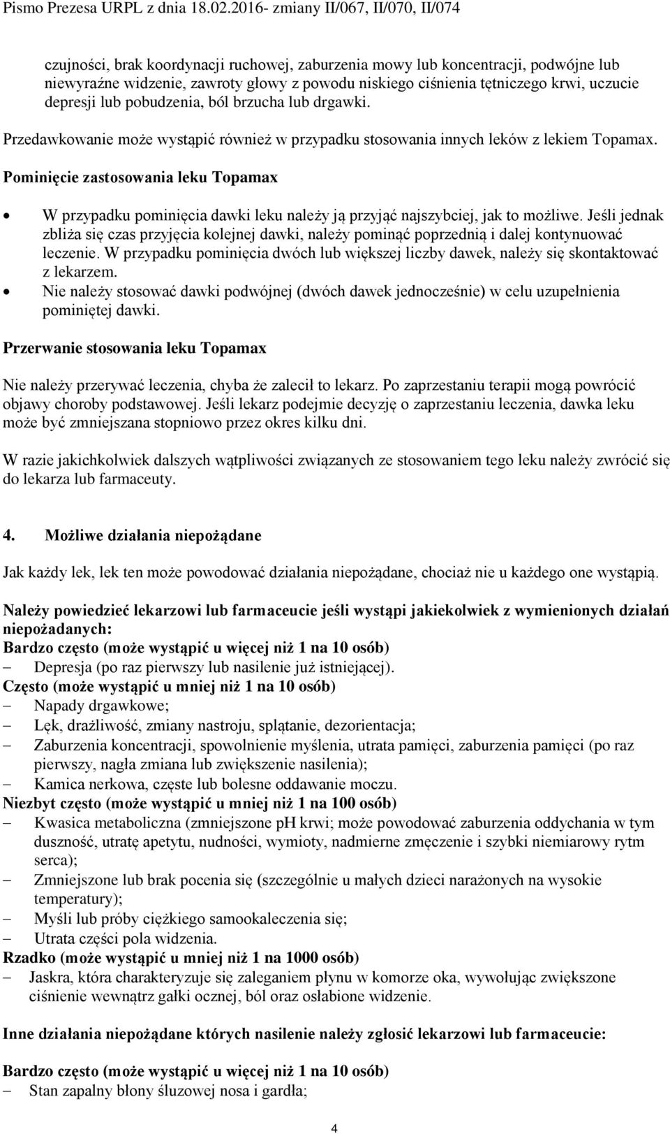 Pominięcie zastosowania leku W przypadku pominięcia dawki leku należy ją przyjąć najszybciej, jak to możliwe.