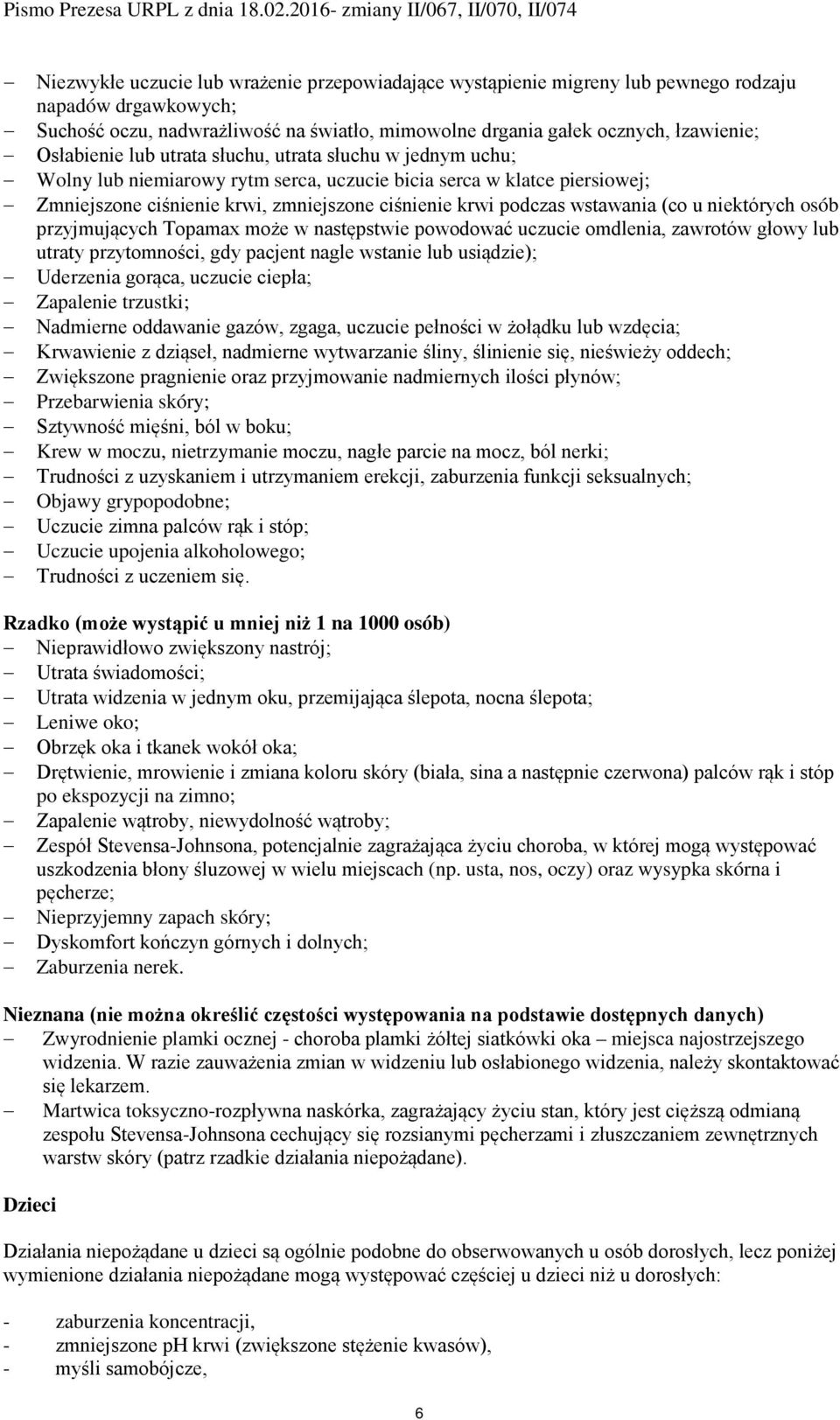 wstawania (co u niektórych osób przyjmujących może w następstwie powodować uczucie omdlenia, zawrotów głowy lub utraty przytomności, gdy pacjent nagle wstanie lub usiądzie); Uderzenia gorąca, uczucie