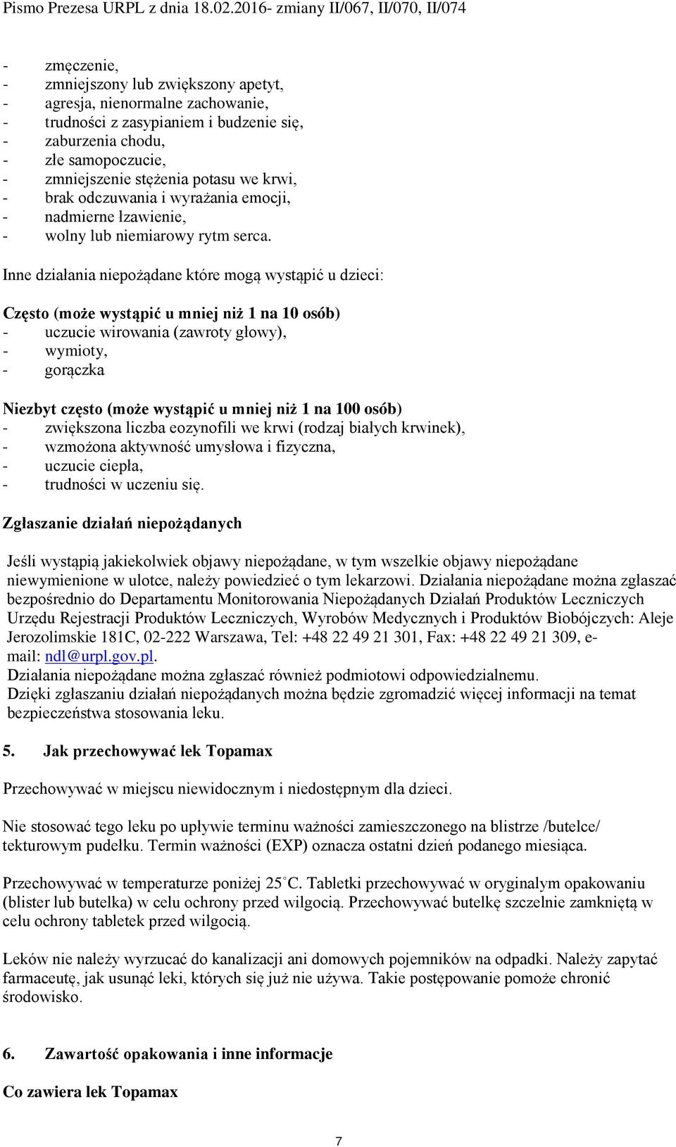 Inne działania niepożądane które mogą wystąpić u dzieci: Często (może wystąpić u mniej niż 1 na 10 osób) - uczucie wirowania (zawroty głowy), - wymioty, - gorączka Niezbyt często (może wystąpić u