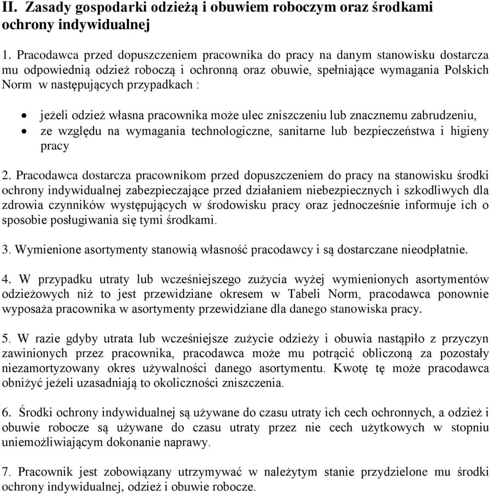 : jeżeli odzież własna pracownika może ulec zniszczeniu lub znacznemu zabrudzeniu, ze względu na wymagania technologiczne, sanitarne lub bezpieczeństwa i higieny pracy 2.