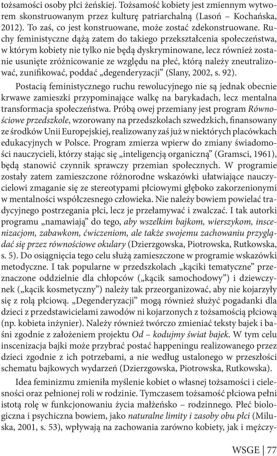 należy zneutralizować, zunifikować, poddać degenderyzacji (Slany, 2002, s. 92).