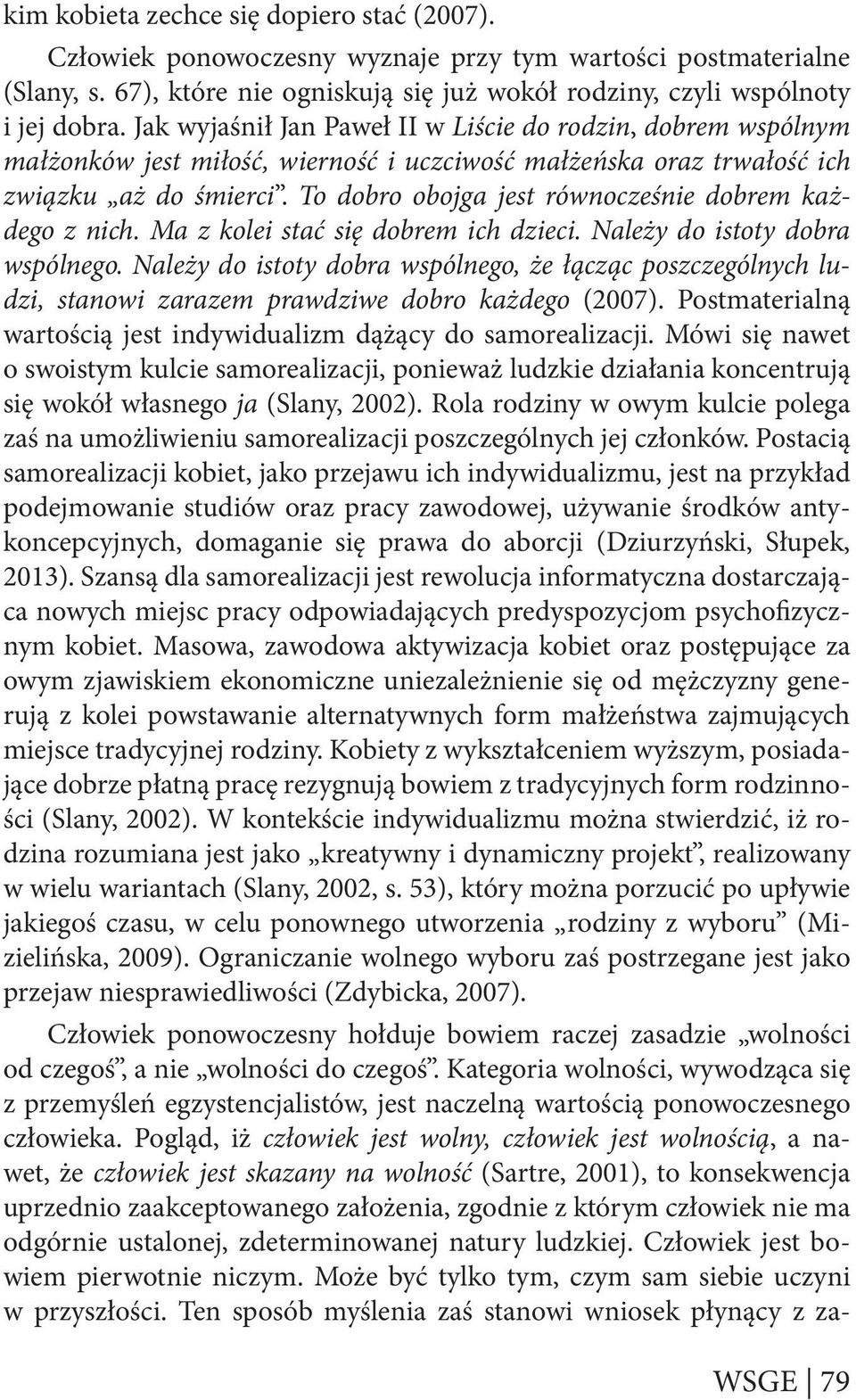 To dobro obojga jest równocześnie dobrem każdego z nich. Ma z kolei stać się dobrem ich dzieci. Należy do istoty dobra wspólnego.
