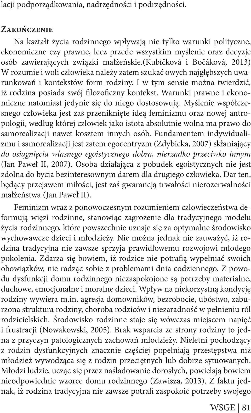 (kubíčková i Bočáková, 2013) W rozumie i woli człowieka należy zatem szukać owych najgłębszych uwarunkowań i kontekstów form rodziny.