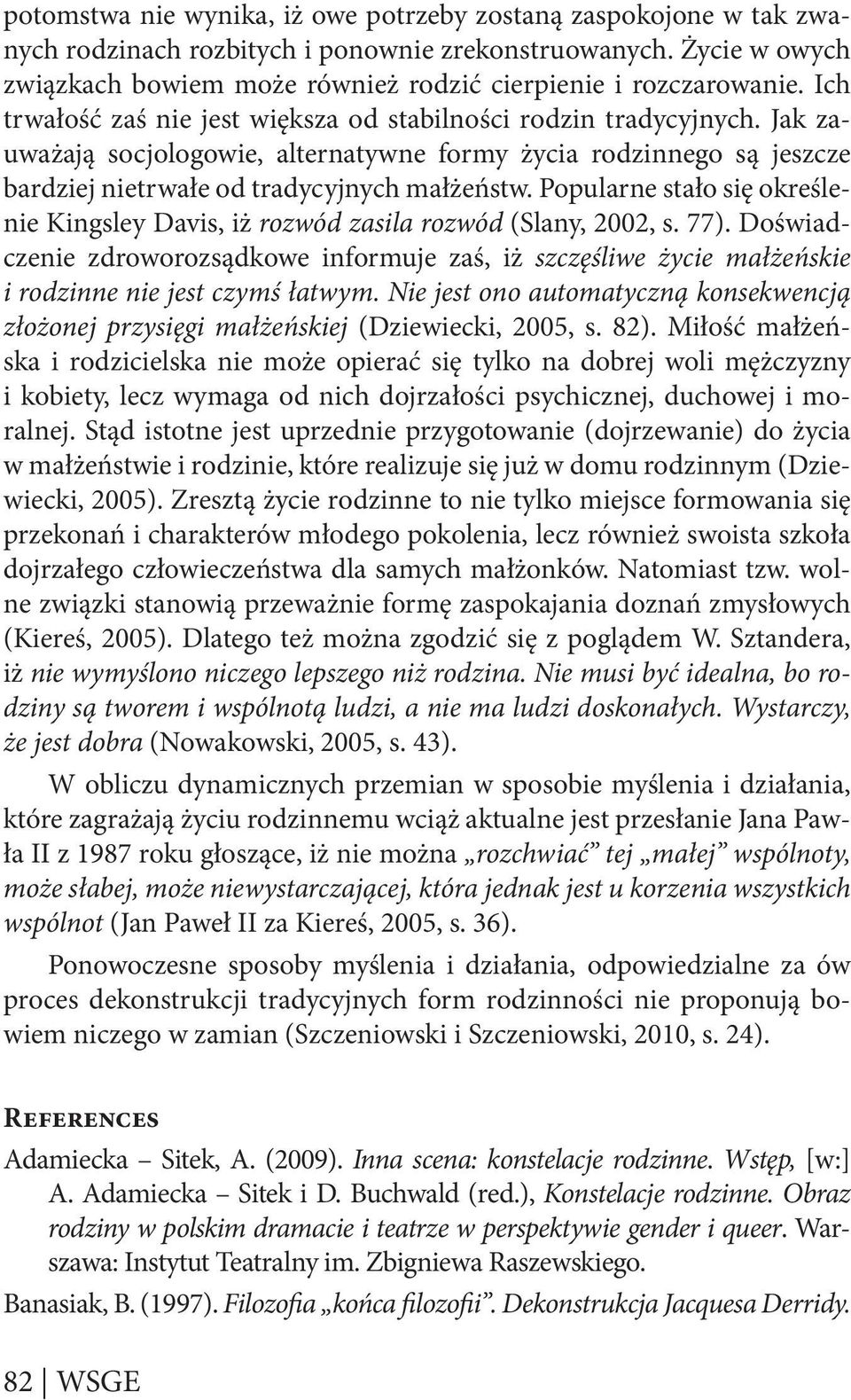 Popularne stało się określenie Kingsley Davis, iż rozwód zasila rozwód (Slany, 2002, s. 77).