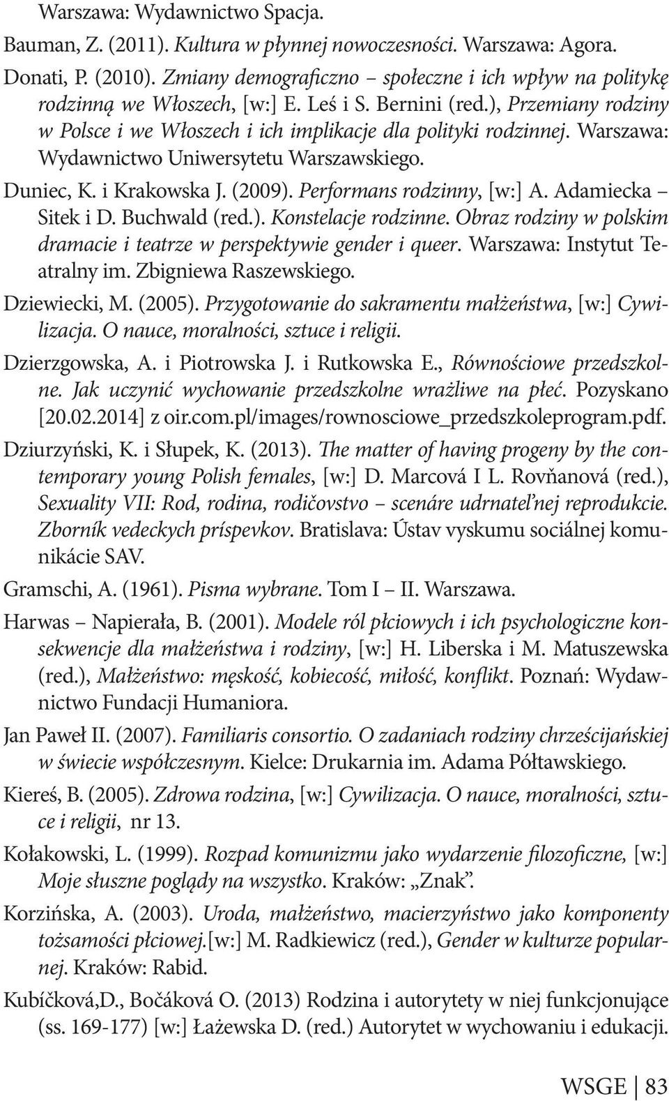 Warszawa: Wydawnictwo Uniwersytetu Warszawskiego. Duniec, K. i Krakowska J. (2009). Performans rodzinny, [w:] A. Adamiecka Sitek i D. Buchwald (red.). Konstelacje rodzinne.