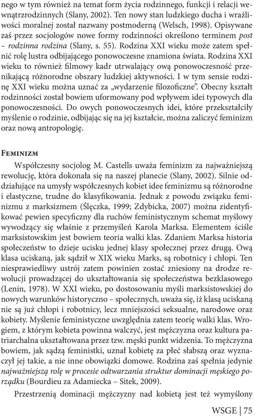 Rodzina XXI wieku może zatem spełnić rolę lustra odbijającego ponowoczesne znamiona świata.