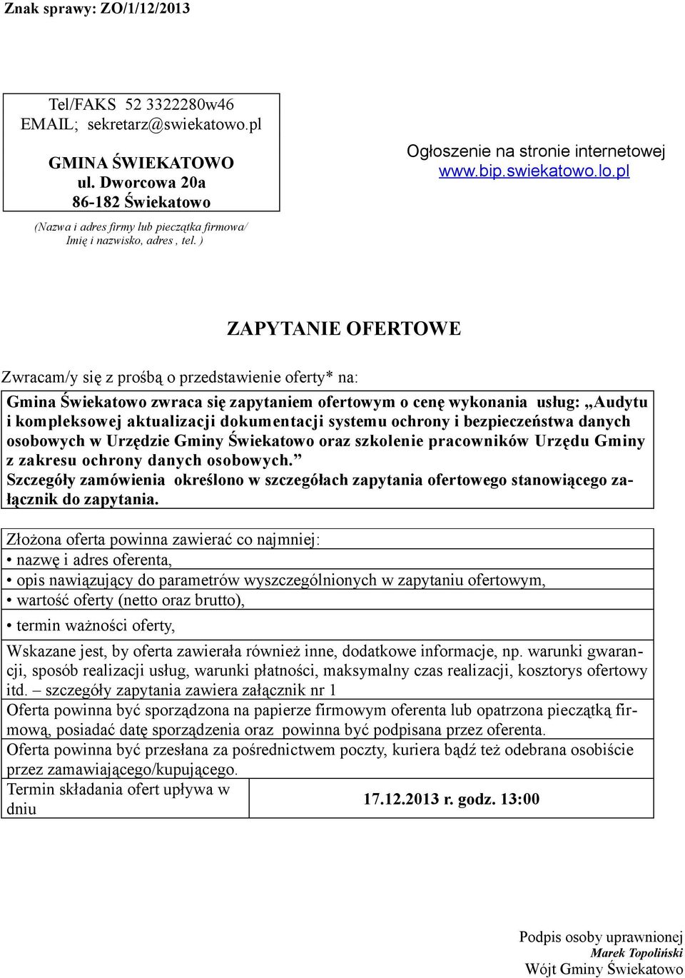 pl ZAPYTANIE OFERTOWE Zwracam/y się z prośbą o przedstawienie oferty* na: Gmina Świekatowo zwraca się zapytaniem ofertowym o cenę wykonania usług: Audytu i kompleksowej aktualizacji dokumentacji