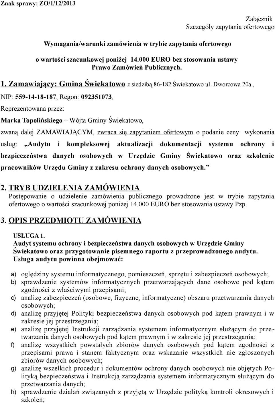 wykonania usług: Audytu i kompleksowej aktualizacji dokumentacji systemu ochrony i bezpieczeństwa danych osobowych w Urzędzie Gminy Świekatowo oraz szkolenie pracowników Urzędu Gminy z zakresu