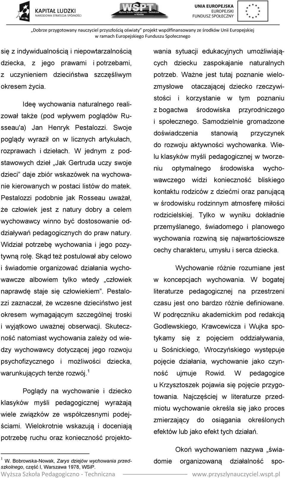 W jednym z podstawowych dzieł Jak Gertruda uczy swoje dzieci daje zbiór wskazówek na wychowanie kierowanych w postaci listów do matek.