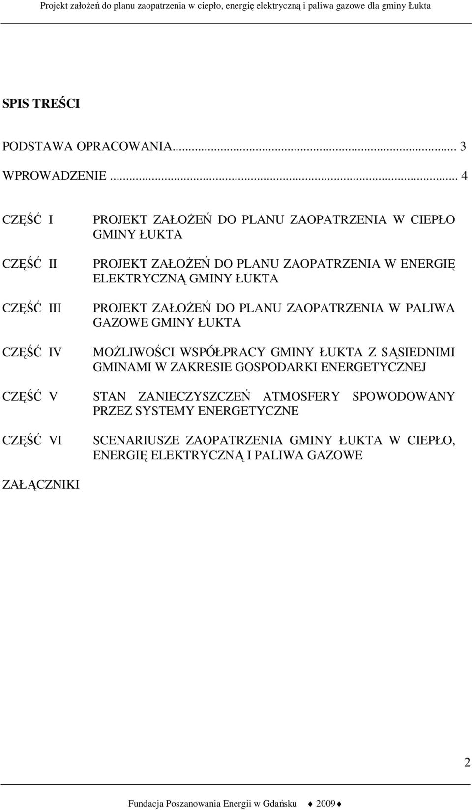 PLANU ZAOPATRZENIA W ENERGIĘ ELEKTRYCZNĄ GMINY ŁUKTA PROJEKT ZAŁOŻEŃ DO PLANU ZAOPATRZENIA W PALIWA GAZOWE GMINY ŁUKTA MOŻLIWOŚCI WSPÓŁPRACY