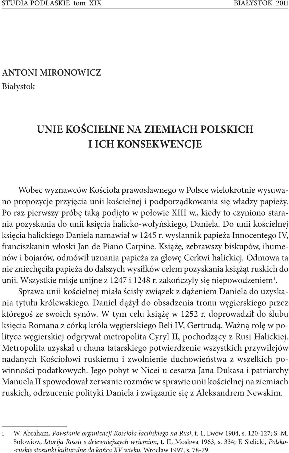 , kiedy to czyniono starania pozyskania do unii księcia halicko-wołyńskiego, Daniela. Do unii kościelnej księcia halickiego Daniela namawiał w 1245 r.