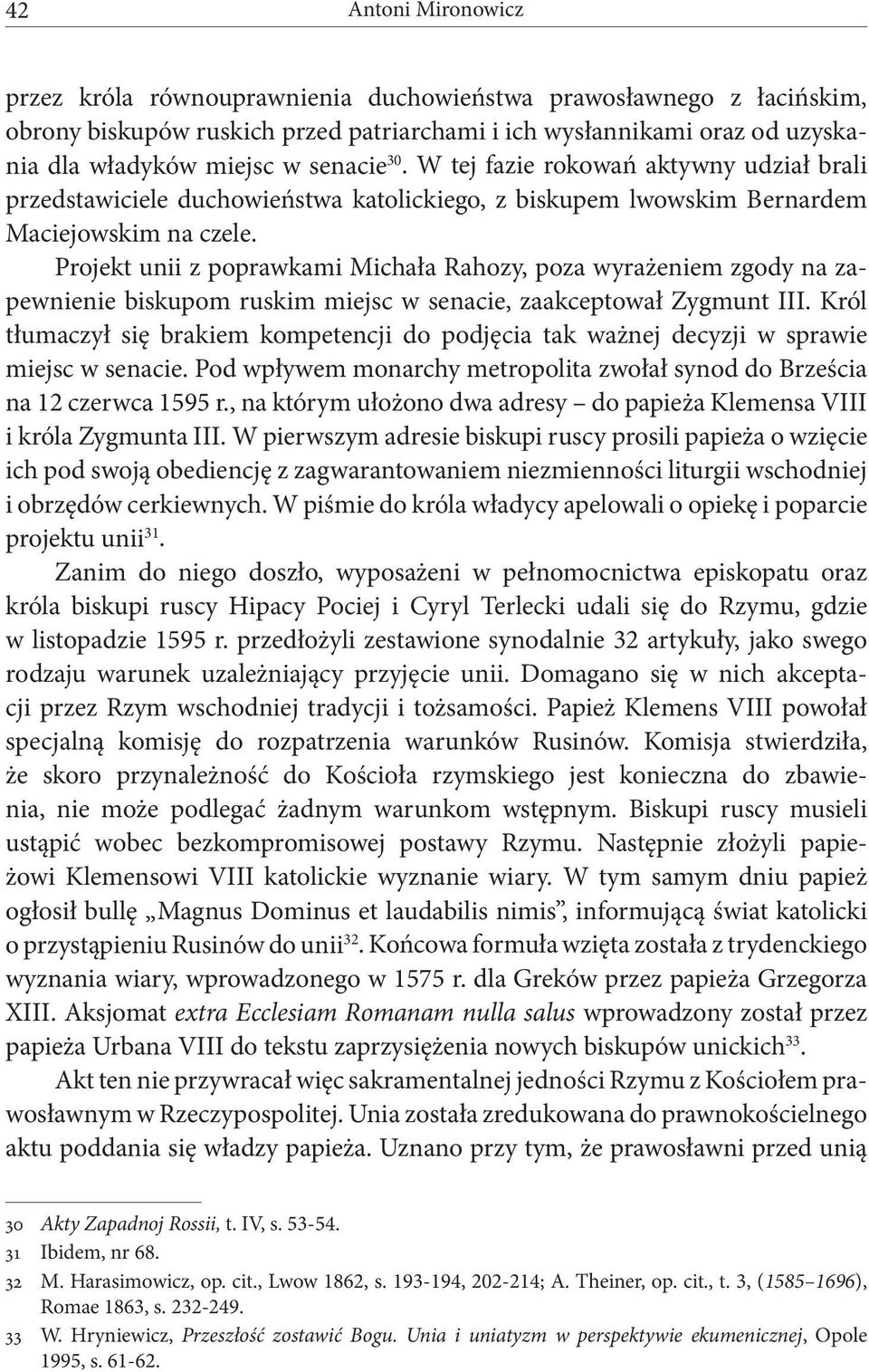Projekt unii z poprawkami Michała Rahozy, poza wyrażeniem zgody na zapewnienie biskupom ruskim miejsc w senacie, zaakceptował Zygmunt III.