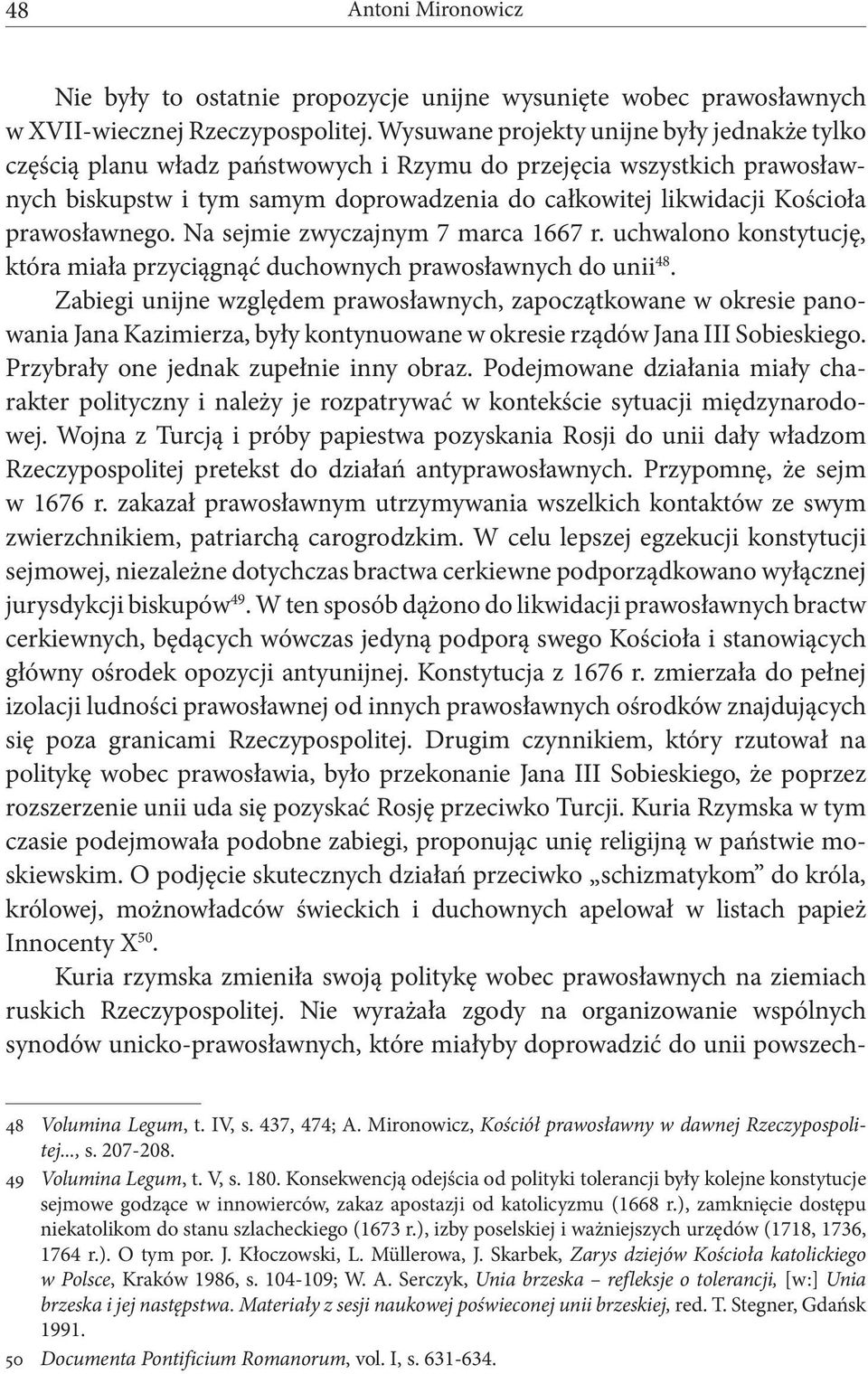 prawosławnego. Na sejmie zwyczajnym 7 marca 1667 r. uchwalono konstytucję, która miała przyciągnąć duchownych prawosławnych do unii 48.