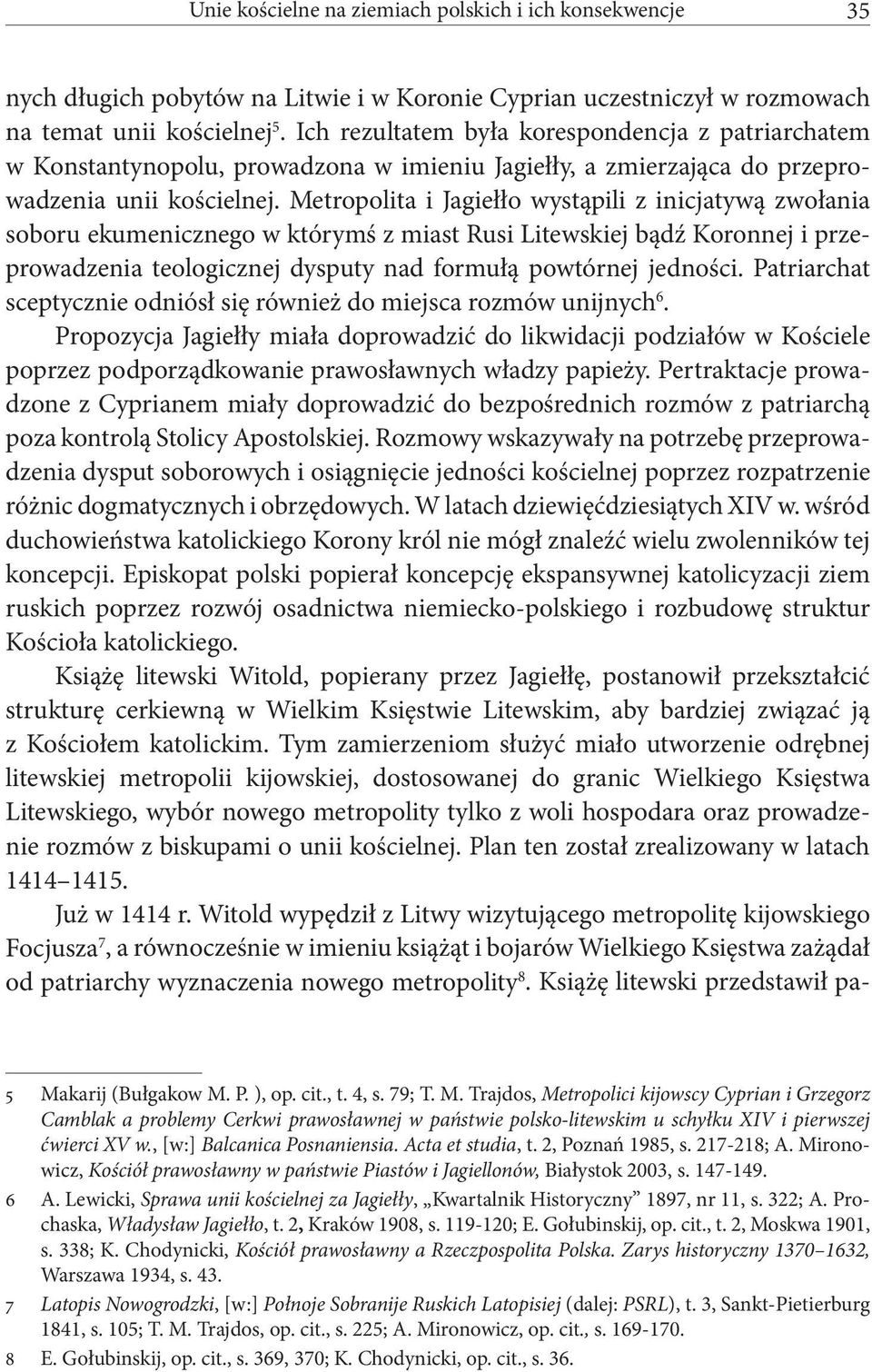 Metropolita i Jagiełło wystąpili z inicjatywą zwołania soboru ekumenicznego w którymś z miast Rusi Litewskiej bądź Koronnej i przeprowadzenia teologicznej dysputy nad formułą powtórnej jedności.