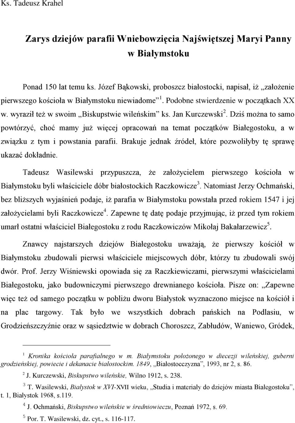 Jan Kurczewski 2. Dziś można to samo powtórzyć, choć mamy już więcej opracowań na temat początków Białegostoku, a w związku z tym i powstania parafii.