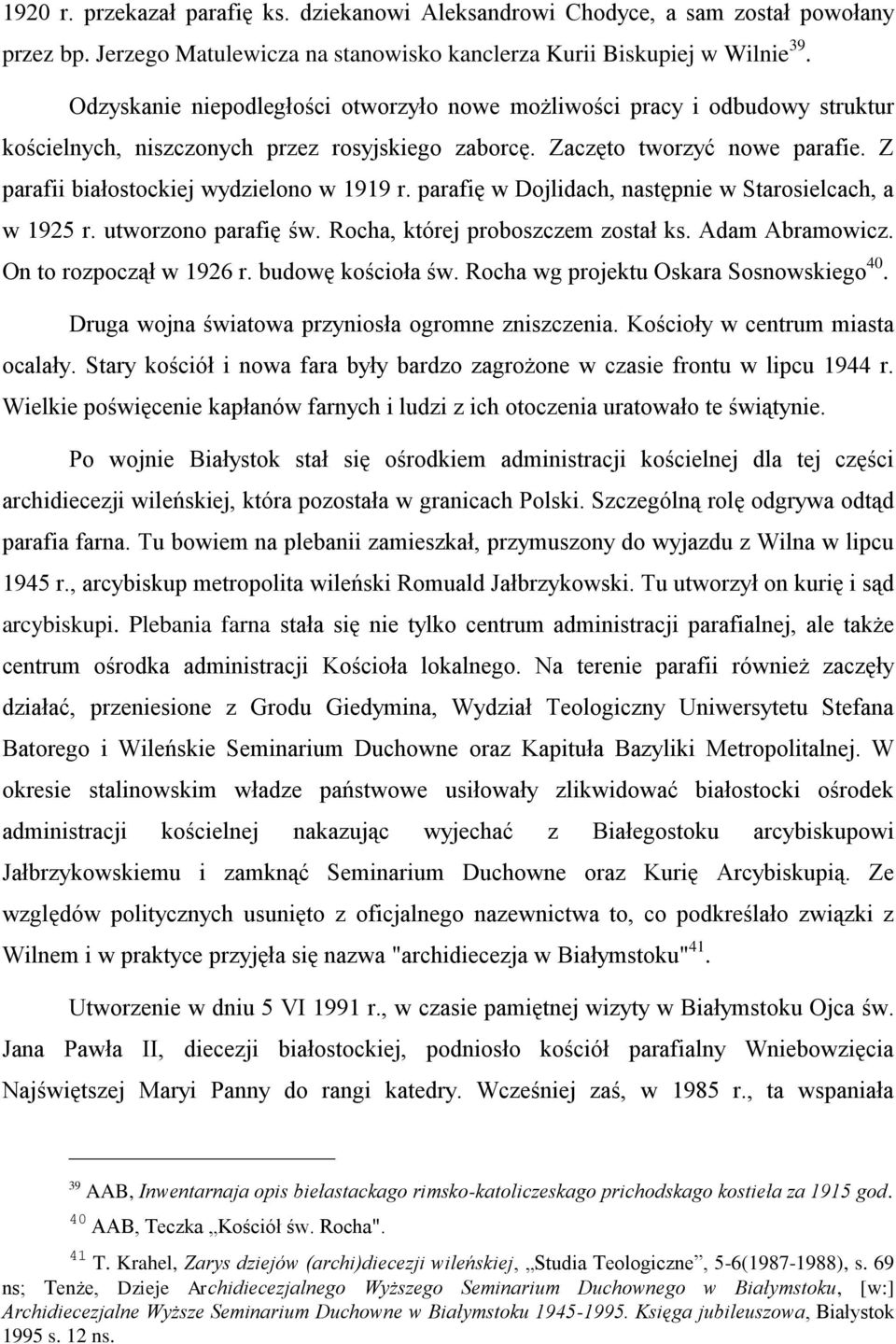 Z parafii białostockiej wydzielono w 1919 r. parafię w Dojlidach, następnie w Starosielcach, a w 1925 r. utworzono parafię św. Rocha, której proboszczem został ks. Adam Abramowicz.