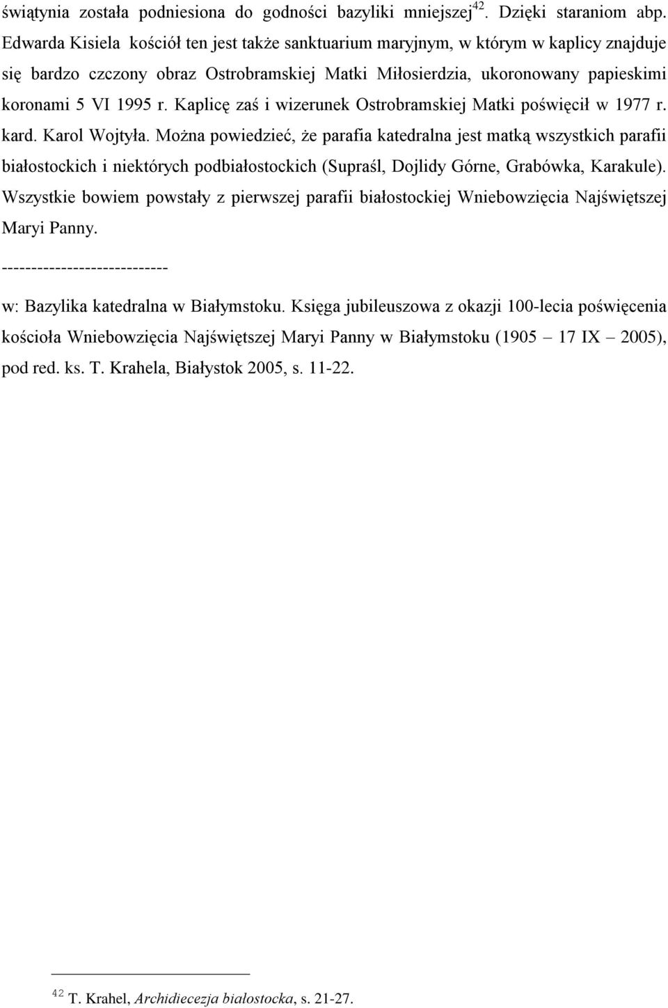Kaplicę zaś i wizerunek Ostrobramskiej Matki poświęcił w 1977 r. kard. Karol Wojtyła.