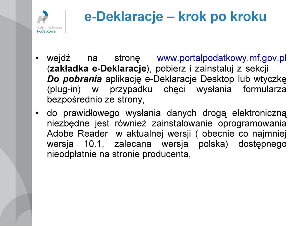 przypadku chęci wysłania formularza bezpośrednio ze strony, do prawidłowego wysłania danych drogą elektroniczną niezbędne