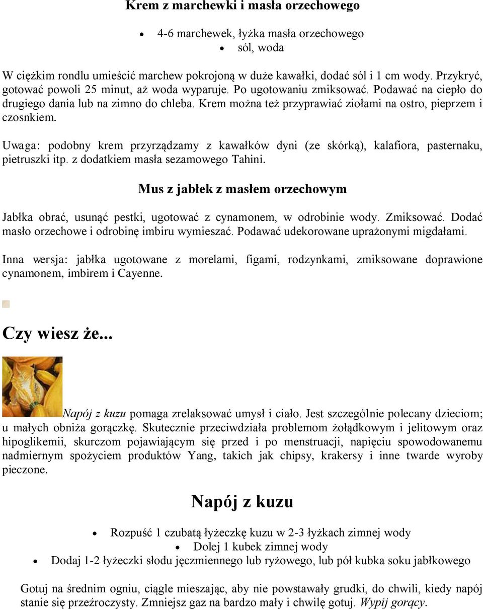 Krem można też przyprawiać ziołami na ostro, pieprzem i czosnkiem. Uwaga: podobny krem przyrządzamy z kawałków dyni (ze skórką), kalafiora, pasternaku, pietruszki itp.