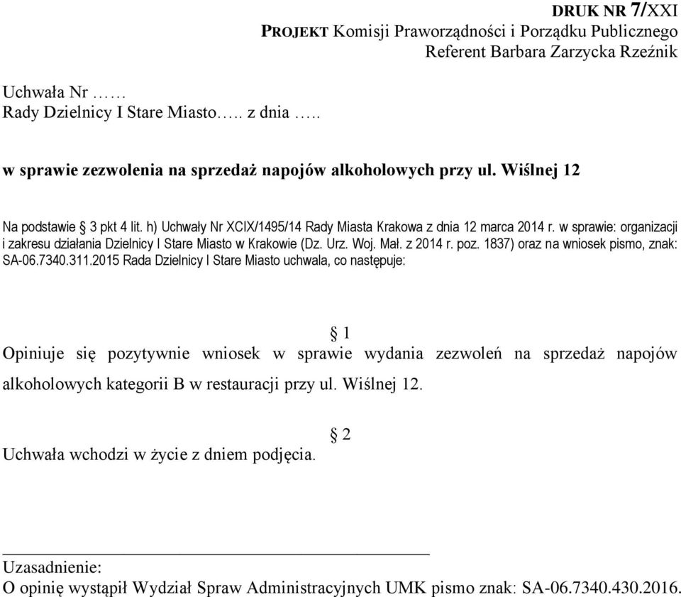 Wiślnej 12 Na podstawie pkt 4 lit. h) Uchwały Nr XCIX/1495/14 Rady Miasta Krakowa z dnia 12 marca 2014 r. w sprawie: organizacji i zakresu działania Dzielnicy I Stare Miasto w Krakowie (Dz.