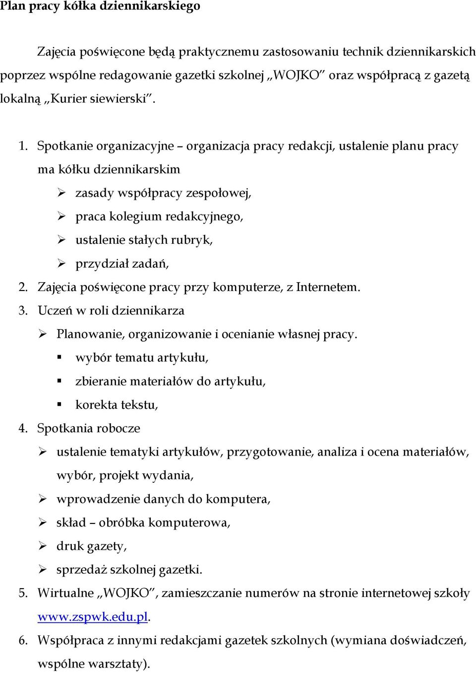 Spotkanie organizacyjne organizacja pracy redakcji, ustalenie planu pracy ma kółku dziennikarskim zasady współpracy zespołowej, praca kolegium redakcyjnego, ustalenie stałych rubryk, przydział zadań,