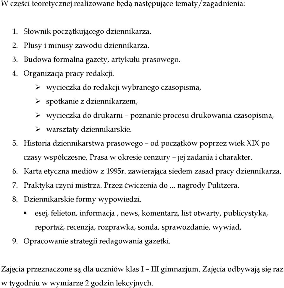 Historia dziennikarstwa prasowego od początków poprzez wiek XIX po czasy współczesne. Prasa w okresie cenzury jej zadania i charakter. 6. Karta etyczna mediów z 1995r.