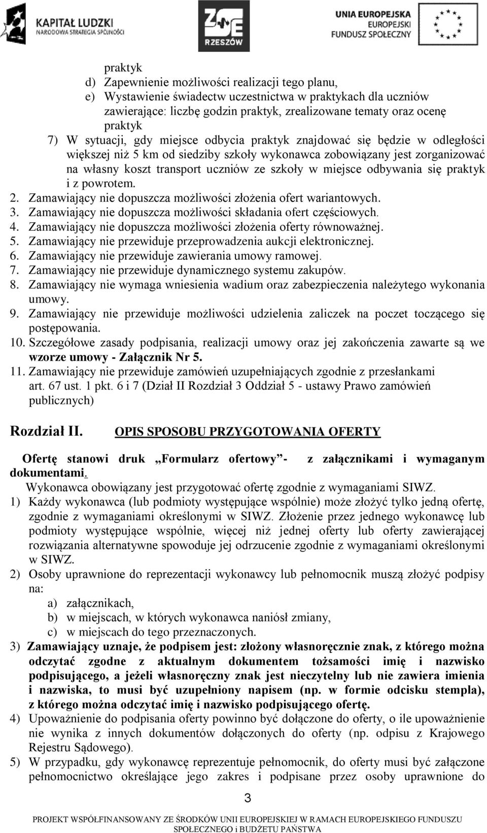 miejsce odbywania się praktyk i z powrotem. 2. Zamawiający nie dopuszcza możliwości złożenia ofert wariantowych. 3. Zamawiający nie dopuszcza możliwości składania ofert częściowych. 4.